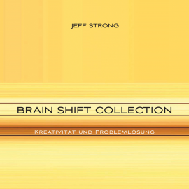 Hörbuch Brain Shift Collection - Kreativität und Problemlösung  - Autor Jeff Strong   - gelesen von Jeff Strong
