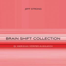 Hörbuch Brain Shift Collection - Qi Meridian Körper-Ausgleich  - Autor Jeff Strong   - gelesen von Jeff Strong