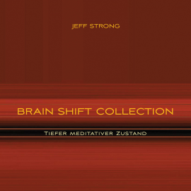 Hörbuch Brain Shift Collection - Tiefer meditativer Zustand  - Autor Jeff Strong   - gelesen von Jeff Strong