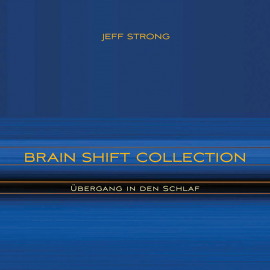 Hörbuch Brain Shift Collection - Übergang in den Schlaf  - Autor Jeff Strong   - gelesen von Jeff Strong