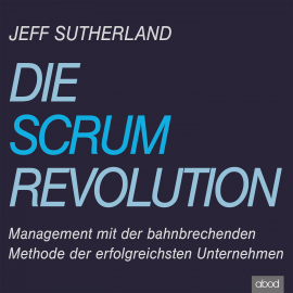 Hörbuch Die Scrum-Revolution  - Autor Jeff Sutherland   - gelesen von Sebastian Pappenberger