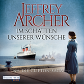 Hörbuch Im Schatten unserer Wünsche (Die Clifton Saga 4)  - Autor Jeffrey Archer   - gelesen von Erich Räuker
