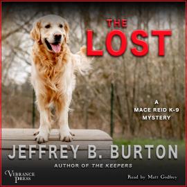 Hörbuch The Lost - A Mace Reid K - 9 Mystery, Book 3 (Unabridged)  - Autor Jeffrey B. Burton   - gelesen von Matt Godfrey