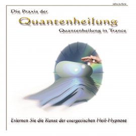 Hörbuch Die Praxis der Quantenheilung - Quantenheilung in Trance  - Autor Jeffrey Jey Bartle   - gelesen von Jeffrey Jey Bartle