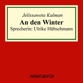Hörbuch An den Winter  - Autor Jelissaweta Kulman   - gelesen von Ulrike Hübschmann