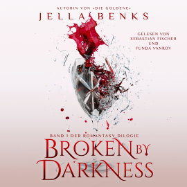 Hörbuch Broken by Darkness - Enemies to Lovers - Vampir Romantasy Hörbuch  - Autor Jella Benks   - gelesen von Schauspielergruppe