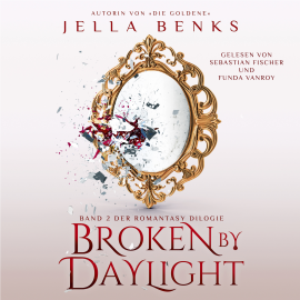 Hörbuch Broken by Daylight - Enemies to Lovers - Vampir Romantasy Hörbuch  - Autor Jella Benks   - gelesen von Schauspielergruppe