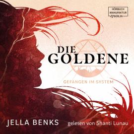 Hörbuch Gefangen im System - Die Goldene, Band 1 (ungekürzt)  - Autor Jella Benks   - gelesen von Shanti Lunau