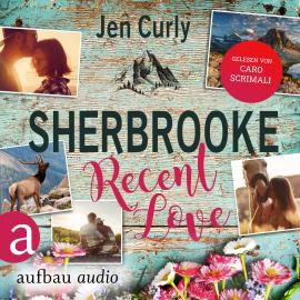 Hörbuch Sherbrooke - Recent Love - Rocky Mountains Love, Band 1 (Ungekürzt)  - Autor Jen Curly   - gelesen von Caro Scrimali