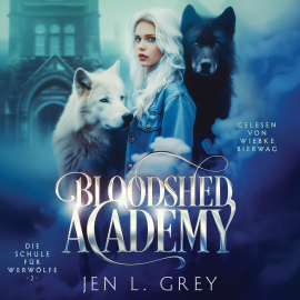 Hörbuch Bloodshed Academy 2 - Die Schule für Werwölfe Hörbuch  - Autor Jen L. Grey   - gelesen von Wiebke Bierwag