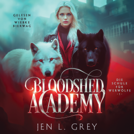 Hörbuch Bloodshed Academy - Die Schule für Werwölfe Hörbuch  - Autor Jen L. Grey   - gelesen von Wiebke Bierwag