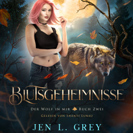Hörbuch Blutsgeheimnisse - Der Wolf in mir 2 - Fantasy Hörbuch  - Autor Jen L. Grey   - gelesen von Shanti