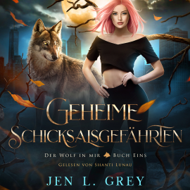 Hörbuch Geheime Schicksalsgefährten - Der Wolf in mir 1 - Fantasy Hörbuch  - Autor Jen L. Grey   - gelesen von Shanti