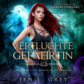 Hörbuch Verfluchte Gefährtin - Shadow City: Königliche Vampire, Band 1 (ungekürzt)  - Autor Jen L. Grey   - gelesen von Barbara Gershake