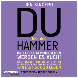 Hörbuch Du bist der Hammer - und deine Gewohnheiten werden es  - Autor Jen Sincero   - gelesen von Nicole Engeln