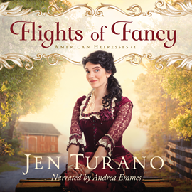 Hörbuch Flights of Fancy (American Heiresses 1)  - Autor Jen Turano   - gelesen von Andrea Emmes