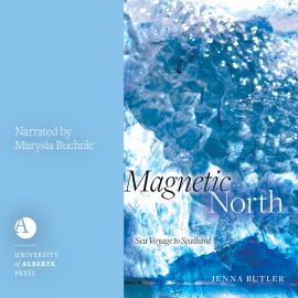 Hörbuch Magnetic North - Sea Voyage to Svalbard (Unabridged)  - Autor Jenna Butler   - gelesen von Marysia Bucholc