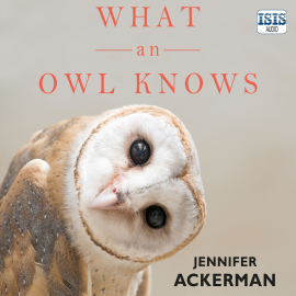 Hörbuch What an Owl Knows  - Autor Jennifer Ackerman   - gelesen von Jennifer Ackerman