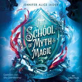 Hörbuch School of Myth & Magic 1: Der Kuss der Nixe  - Autor Jennifer Alice Jager   - gelesen von Uta Dänekamp