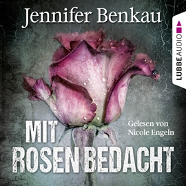 Hörbuch Mit Rosen bedacht  - Autor Jennifer Benkau   - gelesen von Nicole Engeln