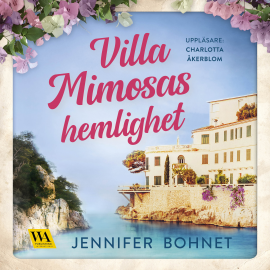 Hörbuch Villa Mimosas hemlighet  - Autor Jennifer Bohnet   - gelesen von Charlotta Åkerblom