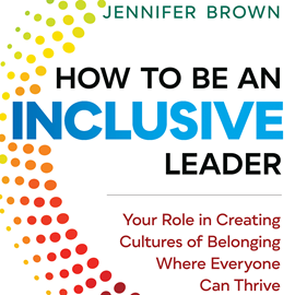 Hörbuch How to Be an Inclusive Leader - Your Role in Creating Cultures of Belonging Where Everyone Can Thrive (Unabridged)  - Autor Jennifer Brown   - gelesen von Jennifer Brown