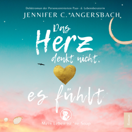 Hörbuch Das Herz denkt nicht, es fühlt  - Autor Jennifer C. Angersbach   - gelesen von Jennifer C. Angersbach