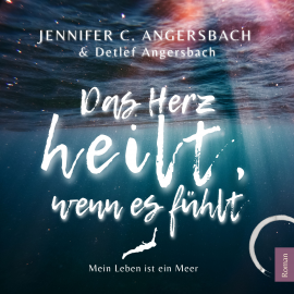 Hörbuch Das Herz heilt, wenn es fühlt  - Autor Jennifer C. Angersbach   - gelesen von Jennifer C. Angersbach
