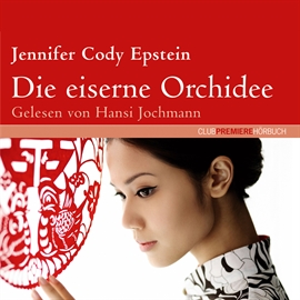 Hörbuch Die eiserne Orchidee  - Autor Jennifer Cody Epstein   - gelesen von Hansi Jochmann