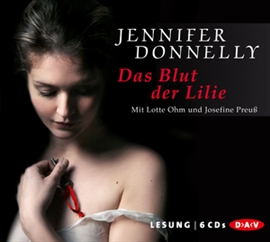 Hörbuch Blut der Lilie  - Autor Jennifer Donnelly   - gelesen von Schauspielergruppe