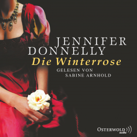 Hörbuch Die Winterrose  - Autor Jennifer Donnelly   - gelesen von Sabine Arnhold