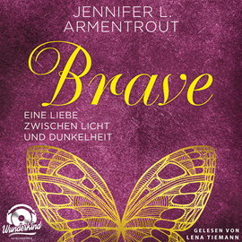 Hörbuch Brave - Eine Liebe zwischen Licht und Dunkelheit - Wicked-Reihe, Band 3 (Ungekürzt)  - Autor Jennifer L. Armentrout   - gelesen von Lena Tiemann