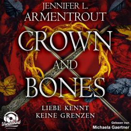 Hörbuch Crown and Bones - Liebe kennt keine Grenzen, Band 3 (Ungekürzt)  - Autor Jennifer L. Armentrout   - gelesen von Michaela Gaertner