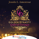 Hörbuch Größer als Verlangen (Golden Dynasty 1)  - Autor Jennifer L. Armentrout   - gelesen von Nina Schöne