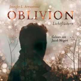 Hörbuch Oblivion 1. Lichtflüstern  - Autor Jennifer L. Armentrout   - gelesen von Jacob Weigert