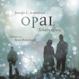 Hörbuch Opal. Schattenglanz  - Autor Jennifer L. Armentrout   - gelesen von Merete Brettschneider