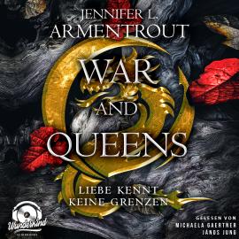 Hörbuch War and Queens - Liebe kennt keine Grenzen, Band 4 (Ungekürzt)  - Autor Jennifer L. Armentrout   - gelesen von Schauspielergruppe