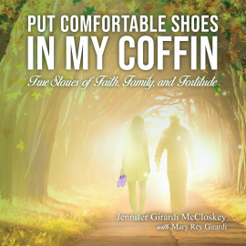 Hörbuch Put Comfortable Shoes in My Coffin  - Autor Jennifer McCloskey   - gelesen von Jennifer McCloskey