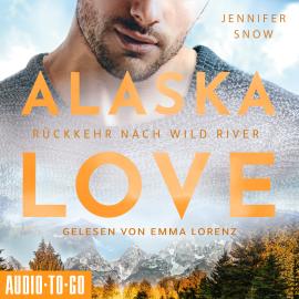 Hörbuch Rückkehr nach Wild River - Alaska Love, Band 3 (ungekürzt)  - Autor Jennifer Snow   - gelesen von Emma Lorenz