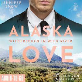 Hörbuch Wiedersehen in Wild River - Alaska Love, Band 5 (ungekürzt)  - Autor Jennifer Snow   - gelesen von Emma Lorenz