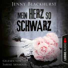 Hörbuch Mein Herz so schwarz (Ungekürzt)  - Autor Jenny Blackhurst   - gelesen von Sabine Arnhold