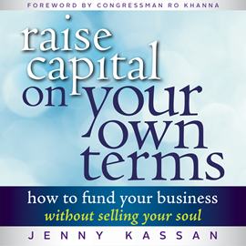 Hörbuch Raise Capital on Your Own Terms - How to Fund Your Business without Selling Your Soul (Unabridged)  - Autor Jenny Kassan   - gelesen von Natalie Hoyt