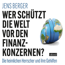 Hörbuch Wer schützt die Welt vor den Finanzkonzernen?  - Autor Jens Berger   - gelesen von Klaus B. Wolf