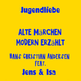Hörbuch Jugendliebe - alte Märchen modern erzählt - Hans Christian Andersen  - Autor Jens der Christ   - gelesen von Schauspielergruppe