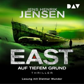 Hörbuch EAST. Auf tiefem Grund - EAST-Reihe, Band 2 (Ungekürzt)  - Autor Jens Henrik Jensen   - gelesen von Dietmar Wunder