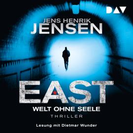 Hörbuch EAST. Welt ohne Seele - EAST-Reihe, Band 1 (Ungekürzt)  - Autor Jens Henrik Jensen   - gelesen von Dietmar Wunder