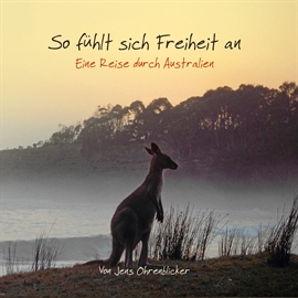 Hörbuch So fühlt sich Freiheit an - Eine Reise durch Australien  - Autor Jens Ohrenblicker   - gelesen von Jens Wenzel