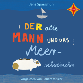 Hörbuch Der alte Mann und das Meerschweinchen  - Autor Jens Sparschuh   - gelesen von Robert Missler