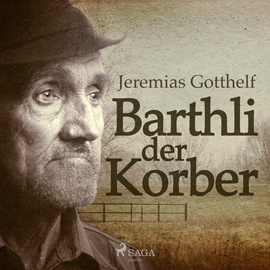 Hörbuch Barthli der Korber  - Autor Jeremias Gotthelf.   - gelesen von Irene Laett
