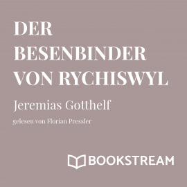 Hörbuch Der Besenbinder von Rychiswyl  - Autor Jeremias Gotthelf   - gelesen von Florian Pressler